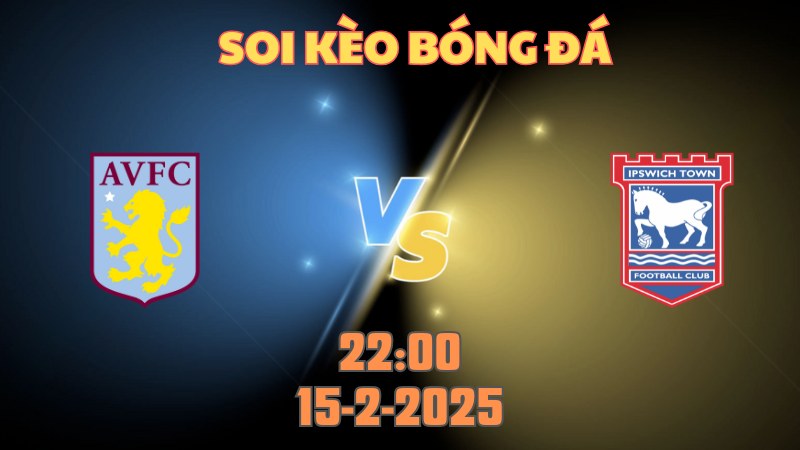 Soi kèo bóng đá Aston Villa vs Ipswich Town 22h00 ngày 15/2: Ăn mừng tại Villa Park