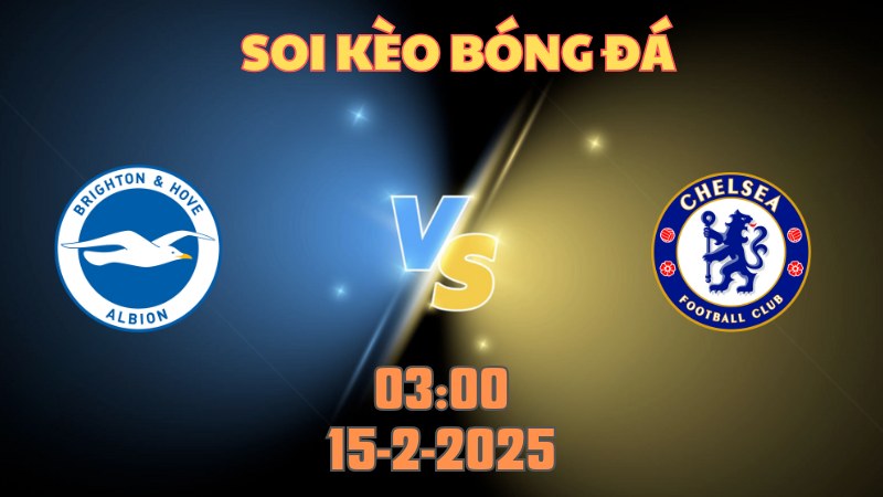 Soi kèo bóng đá Brighton vs Chelsea 03h00 ngày 15/2