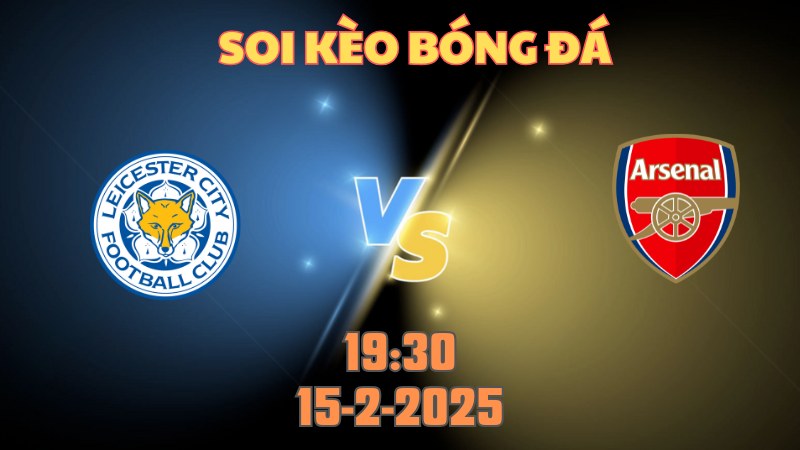 Soi kèo bóng đá Leicester vs Arsenal 19h30 ngày 15/2